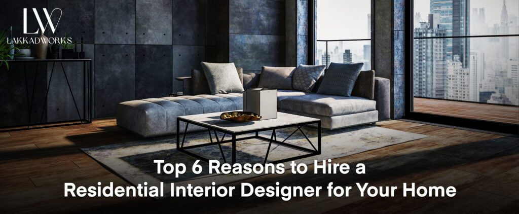 6 Benefits of Hiring Luxury Residential Interior Designers