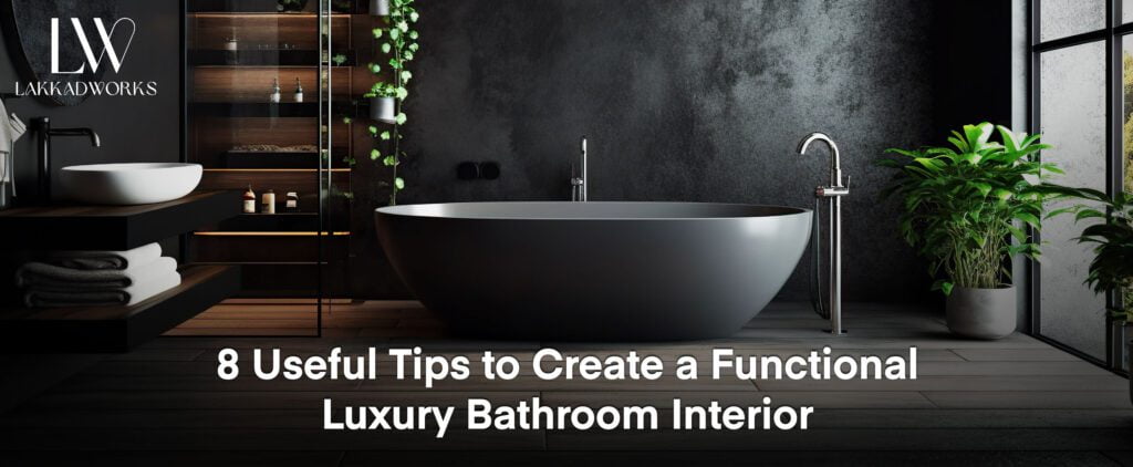 How to Create a Luxury Bathroom Interior Design | Lakkadworks