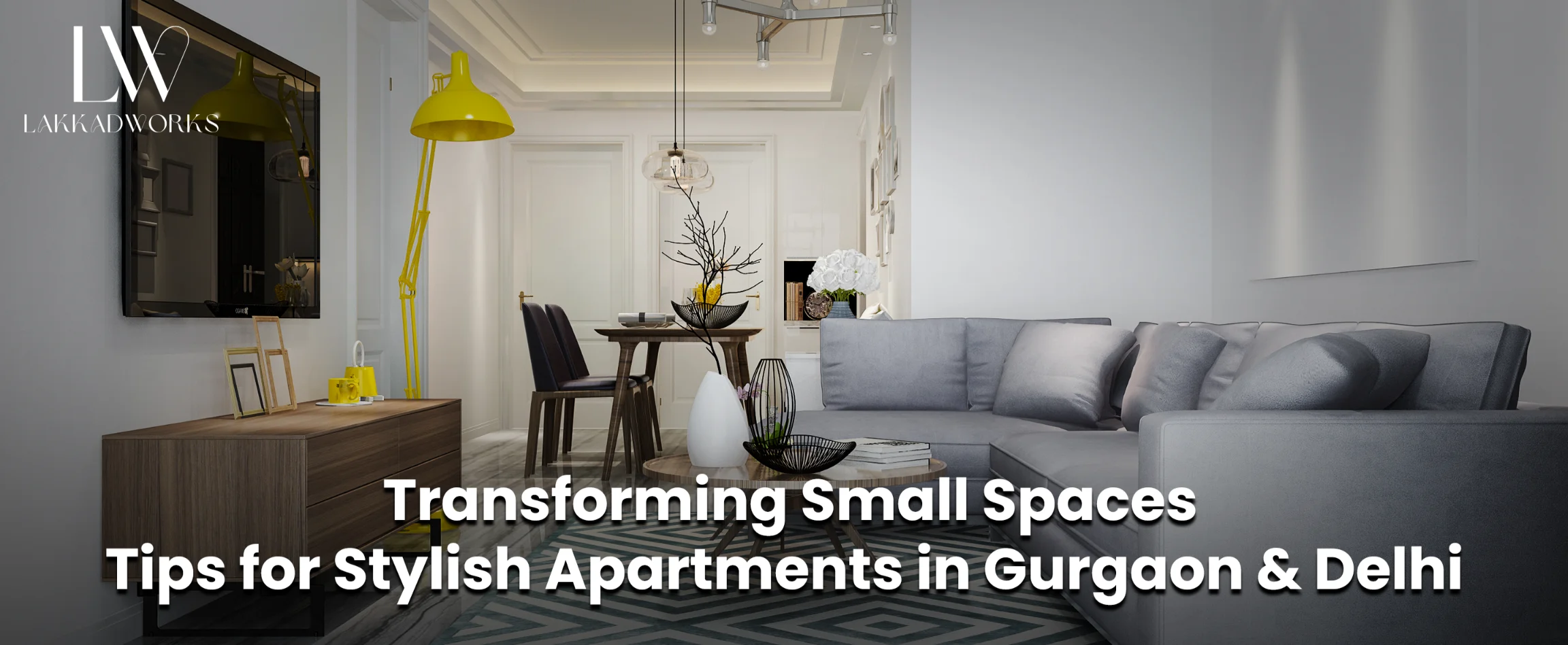 Transforming Small Spaces Tips for Stylish Apartments in Gurgaon and Delhi