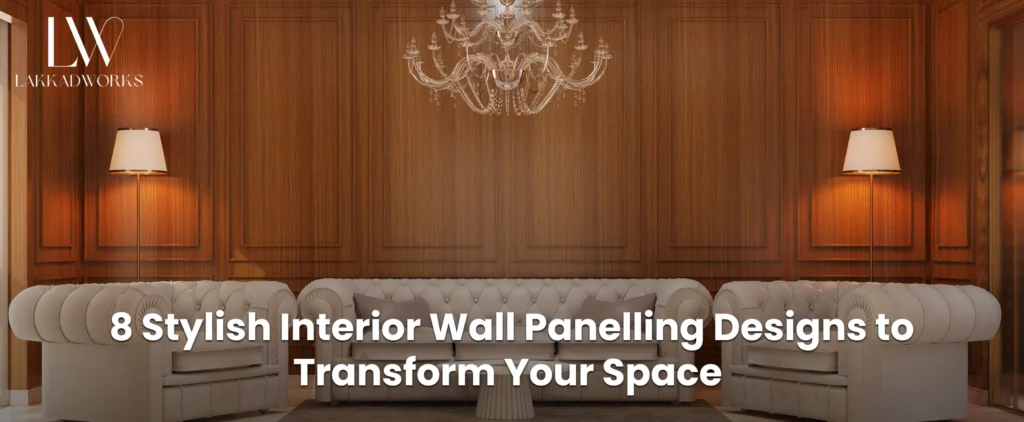 8 Stylish Wall Panelling Designs to Transform Your Space