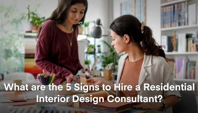 What are the 5 Signs to Hire a Residential Interior Design Consultant?