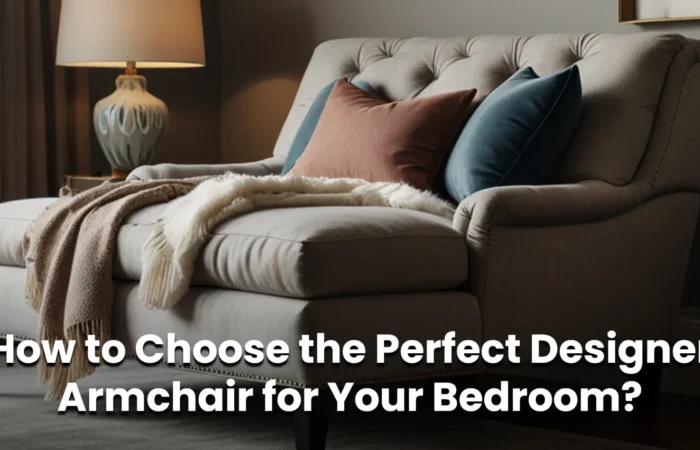 Perfect Designer Armchair for Your Bedroom