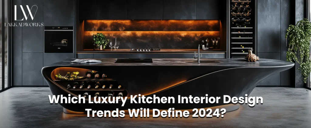 2024 Luxury Kitchen Design Trends You Need to Know