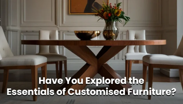 Essentials of Customised Furniture