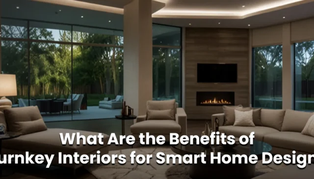 What Are the Benefits of Turnkey Interiors for Smart Home Design?