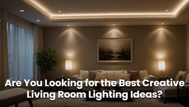 Are You Looking for the Best Creative Living Room Lighting Ideas