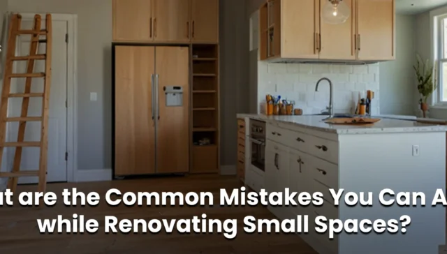 What are the Common Mistakes You Can Avoid while Renovating Small Spaces?