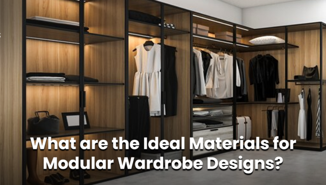 What are the Ideal Materials for Modular Wardrobe Designs
