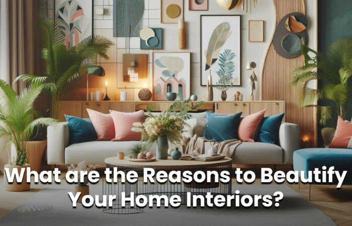 What are the Reasons to Beautify Your Home Interiors