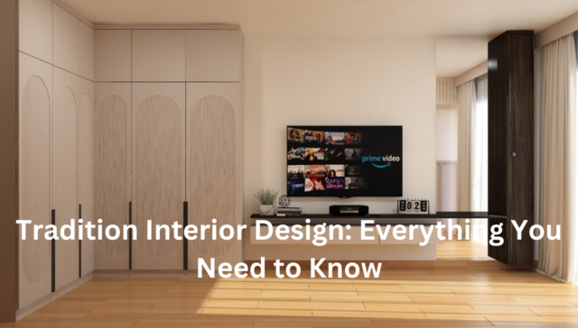 Tradition Interior Design: Everything You Need to Know