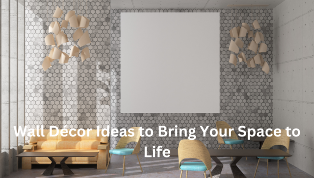 Wall Décor Ideas to Bring Your Space to Life