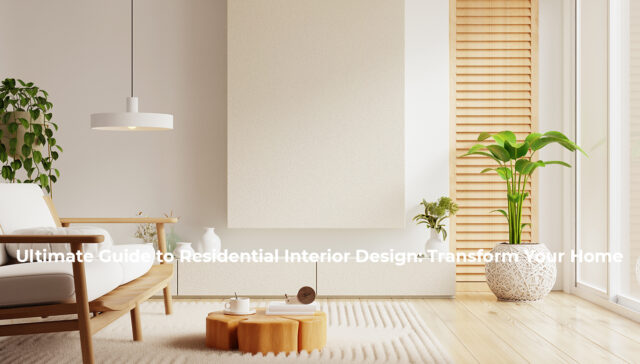 Ultimate Guide For Residential Interior Design