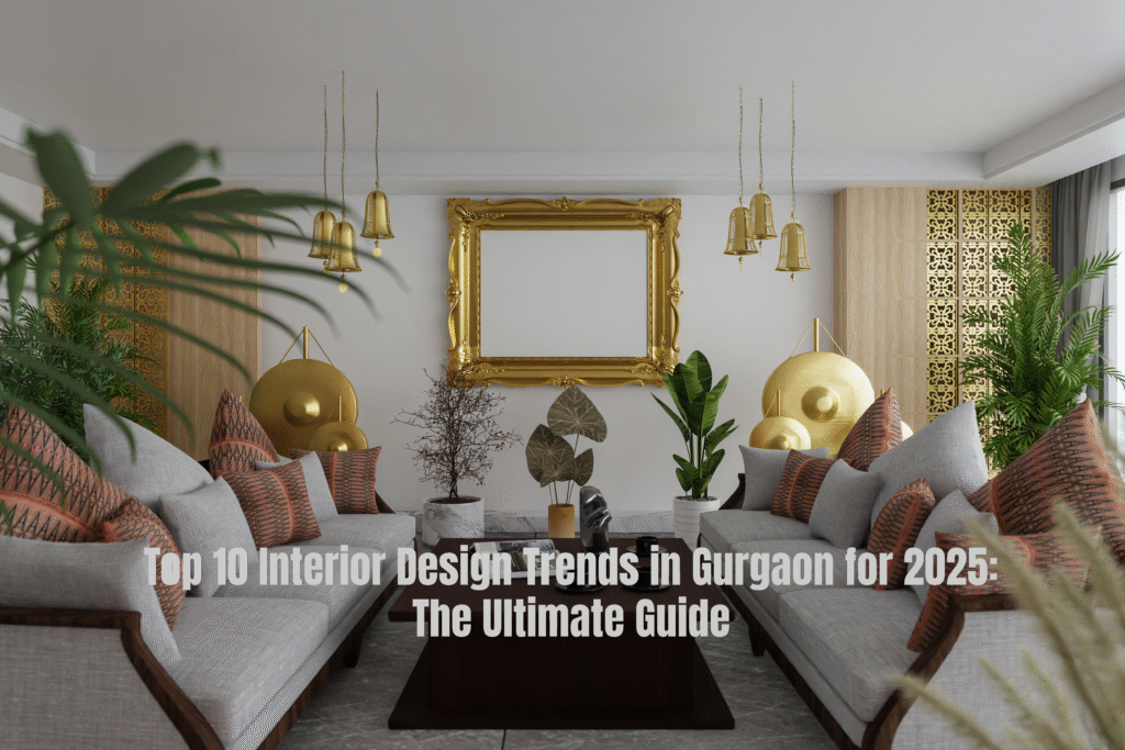 Top 10 Interior Design Trends in Gurgaon for 2025