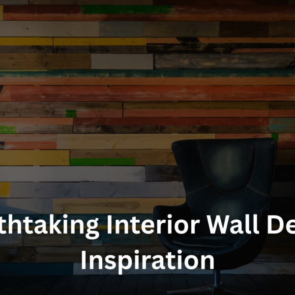 Breathtaking Interior Wall Design Inspiration